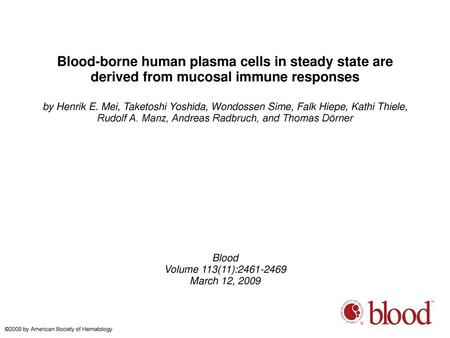Blood-borne human plasma cells in steady state are derived from mucosal immune responses by Henrik E. Mei, Taketoshi Yoshida, Wondossen Sime, Falk Hiepe,