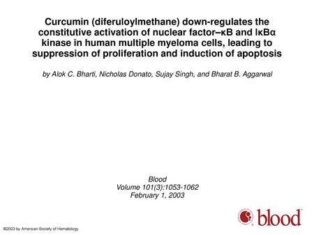Curcumin (diferuloylmethane) down-regulates the constitutive activation of nuclear factor–κB and IκBα kinase in human multiple myeloma cells, leading to.