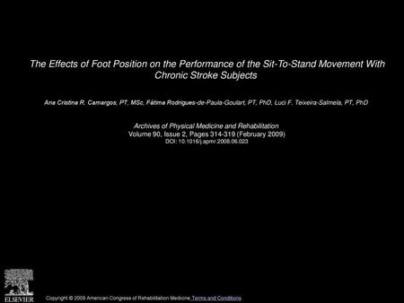 The Effects of Foot Position on the Performance of the Sit-To-Stand Movement With Chronic Stroke Subjects  Ana Cristina R. Camargos, PT, MSc, Fátima Rodrigues-de-Paula-Goulart,