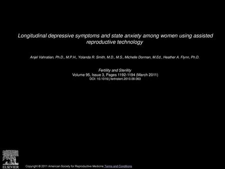Longitudinal depressive symptoms and state anxiety among women using assisted reproductive technology  Anjel Vahratian, Ph.D., M.P.H., Yolanda R. Smith,