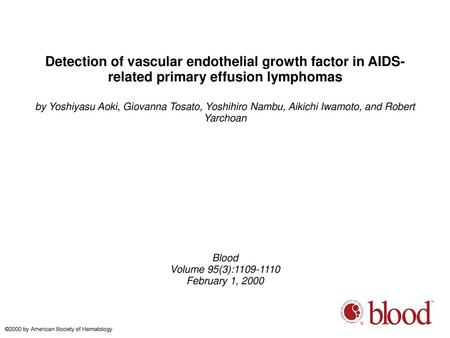 Detection of vascular endothelial growth factor in AIDS-related primary effusion lymphomas by Yoshiyasu Aoki, Giovanna Tosato, Yoshihiro Nambu, Aikichi.