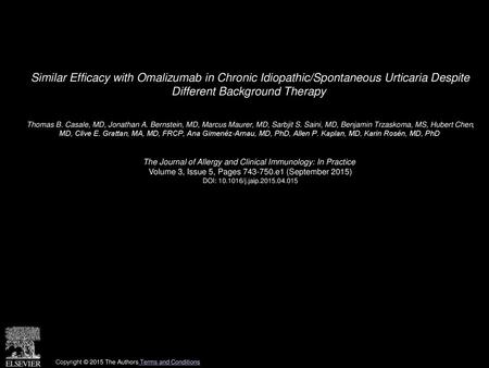Similar Efficacy with Omalizumab in Chronic Idiopathic/Spontaneous Urticaria Despite Different Background Therapy  Thomas B. Casale, MD, Jonathan A. Bernstein,