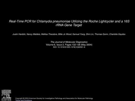 Real-Time PCR for Chlamydia pneumoniae Utilizing the Roche Lightcycler and a 16S rRNA Gene Target  Justin Hardick, Nancy Maldeis, Mellisa Theodore, Billie.