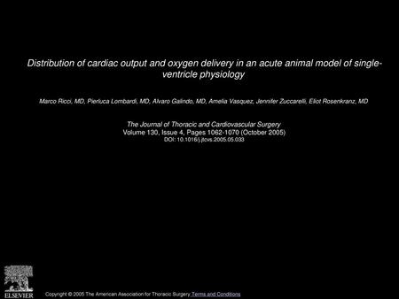 Distribution of cardiac output and oxygen delivery in an acute animal model of single- ventricle physiology  Marco Ricci, MD, Pierluca Lombardi, MD, Alvaro.