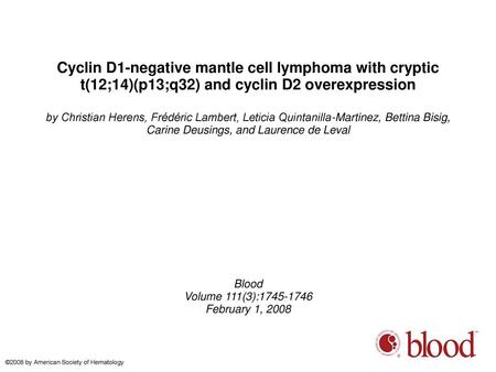 Cyclin D1-negative mantle cell lymphoma with cryptic t(12;14)(p13;q32) and cyclin D2 overexpression by Christian Herens, Frédéric Lambert, Leticia Quintanilla-Martinez,