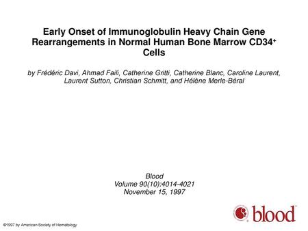 Early Onset of Immunoglobulin Heavy Chain Gene Rearrangements in Normal Human Bone Marrow CD34+ Cells by Frédéric Davi, Ahmad Faili, Catherine Gritti,