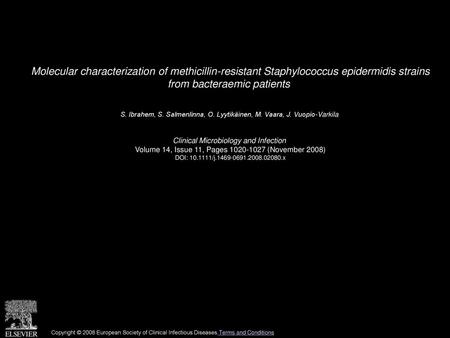 Molecular characterization of methicillin-resistant Staphylococcus epidermidis strains from bacteraemic patients  S. Ibrahem, S. Salmenlinna, O. Lyytikäinen,