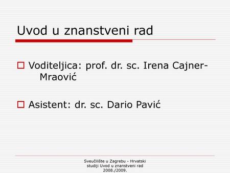 Uvod u znanstveni rad Voditeljica: prof. dr. sc. Irena Cajner- Mraović