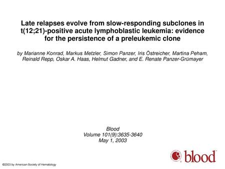 Late relapses evolve from slow-responding subclones in t(12;21)-positive acute lymphoblastic leukemia: evidence for the persistence of a preleukemic clone.