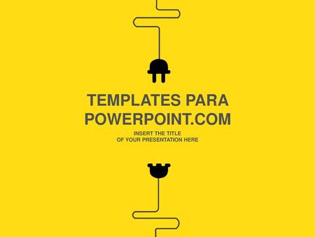TEMPLATES PARA POWERPOINT.COM OF YOUR PRESENTATION HERE