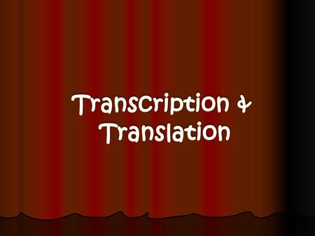 Transcription & Translation.