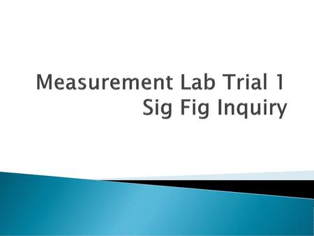 Measurement Lab Trial 1 Sig Fig Inquiry