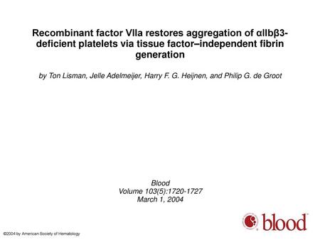 Recombinant factor VIIa restores aggregation of αIIbβ3-deficient platelets via tissue factor–independent fibrin generation by Ton Lisman, Jelle Adelmeijer,