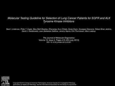 Molecular Testing Guideline for Selection of Lung Cancer Patients for EGFR and ALK Tyrosine Kinase Inhibitors  Neal I. Lindeman, Philip T. Cagle, Mary.