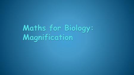 Maths for Biology: Magnification