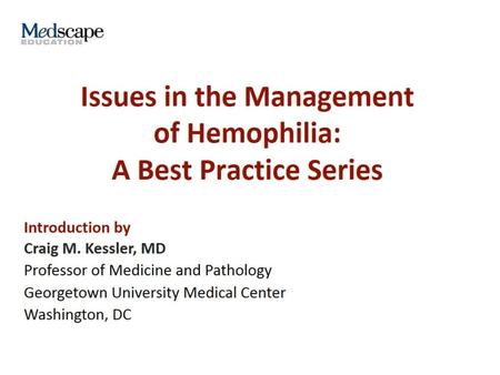 Issues in the Management of Hemophilia: A Best Practice Series