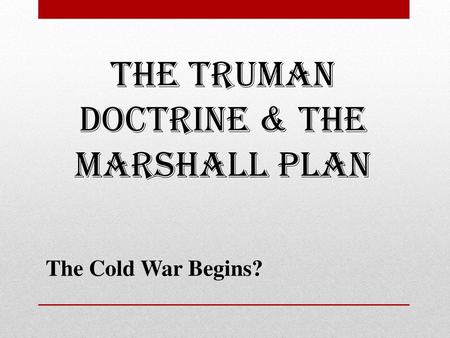 The Truman Doctrine & the Marshall Plan
