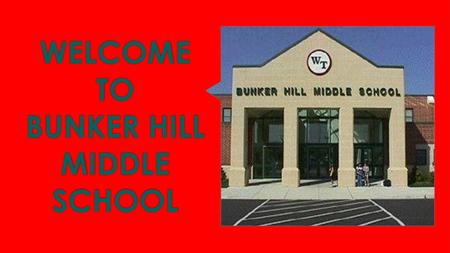 WELCOME TO BUNKER HILL MIDDLE SCHOOL