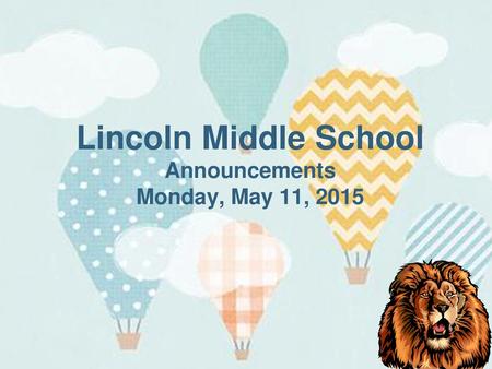 Lincoln Middle School Announcements Monday, May 11, 2015