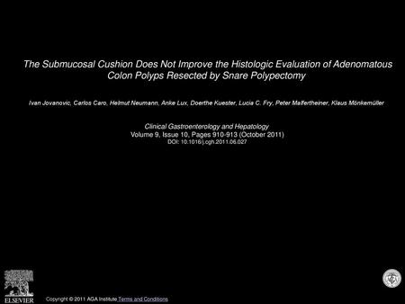 The Submucosal Cushion Does Not Improve the Histologic Evaluation of Adenomatous Colon Polyps Resected by Snare Polypectomy  Ivan Jovanovic, Carlos Caro,