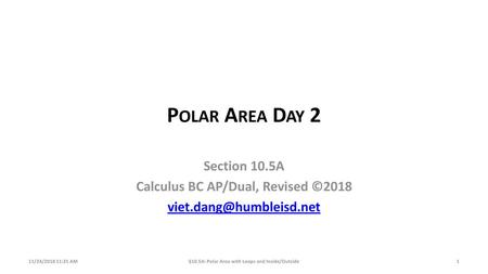 Polar Area Day 2 Section 10.5A Calculus BC AP/Dual, Revised ©2018