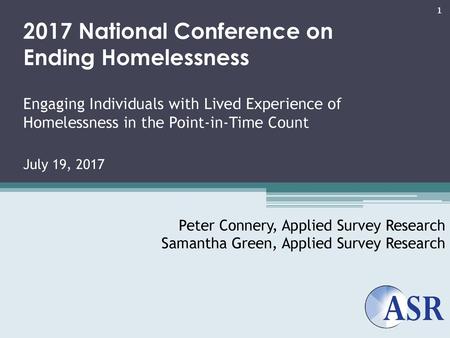 2017 National Conference on Ending Homelessness Engaging Individuals with Lived Experience of Homelessness in the Point-in-Time Count July 19, 2017 Peter.