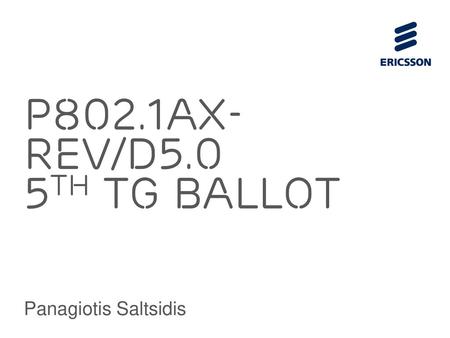 P802.1Ax-REV/D5.0 5th TG Ballot Panagiotis Saltsidis