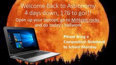 Welcome Back to Astronomy 4 days down, 176 to go!!!