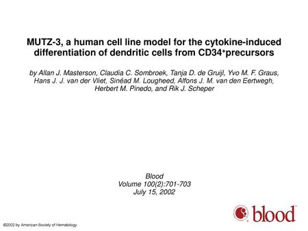 MUTZ-3, a human cell line model for the cytokine-induced differentiation of dendritic cells from CD34+precursors by Allan J. Masterson, Claudia C. Sombroek,