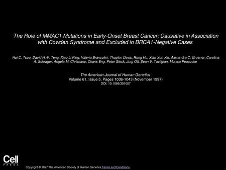 The Role of MMAC1 Mutations in Early-Onset Breast Cancer: Causative in Association with Cowden Syndrome and Excluded in BRCA1-Negative Cases  Hui C. Tsou,