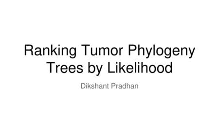 Ranking Tumor Phylogeny Trees by Likelihood