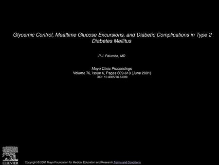 Glycemic Control, Mealtime Glucose Excursions, and Diabetic Complications in Type 2 Diabetes Mellitus  P.J. Palumbo, MD  Mayo Clinic Proceedings  Volume.