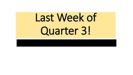 Last Week of Quarter 3!.