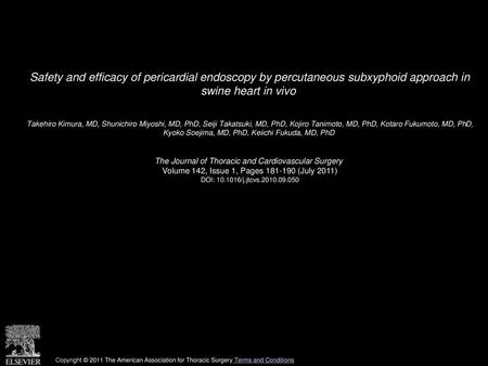 Safety and efficacy of pericardial endoscopy by percutaneous subxyphoid approach in swine heart in vivo  Takehiro Kimura, MD, Shunichiro Miyoshi, MD,