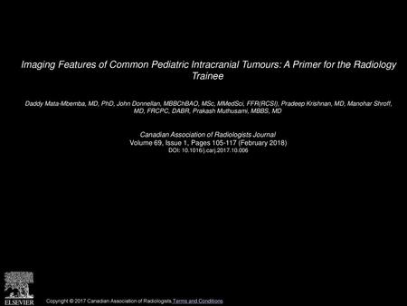 Imaging Features of Common Pediatric Intracranial Tumours: A Primer for the Radiology Trainee  Daddy Mata-Mbemba, MD, PhD, John Donnellan, MBBChBAO, MSc,