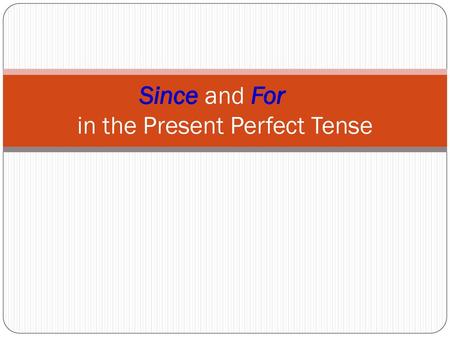 Since and For in the Present Perfect Tense