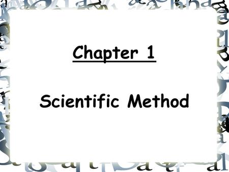 Chapter 1 Scientific Method.