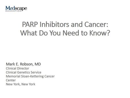 PARP Inhibitors and Cancer: What Do You Need to Know?