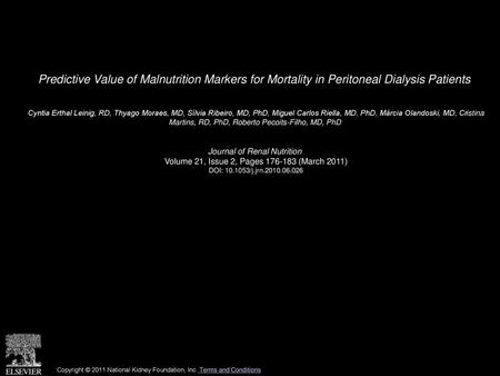 Predictive Value of Malnutrition Markers for Mortality in Peritoneal Dialysis Patients  Cyntia Erthal Leinig, RD, Thyago Moraes, MD, Sílvia Ribeiro, MD,