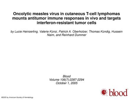 Oncolytic measles virus in cutaneous T-cell lymphomas mounts antitumor immune responses in vivo and targets interferon-resistant tumor cells by Lucie Heinzerling,