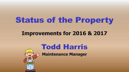 Improvements for 2016 & 2017 Todd Harris Maintenance Manager