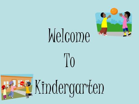 Welcome To Kindergarten.