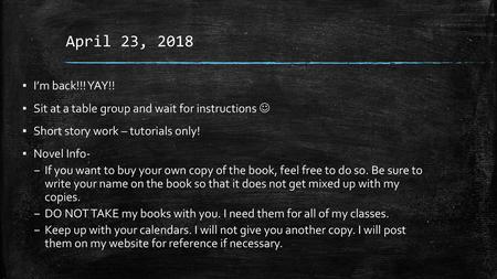 April 23, 2018 I’m back!!! YAY!! Sit at a table group and wait for instructions  Short story work – tutorials only! Novel Info- If you want to buy your.