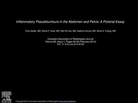 Inflammatory Pseudotumours in the Abdomen and Pelvis: A Pictorial Essay  Tony Sedlic, MD, Elena P. Scali, MD, Wai-Kit Lee, MD, Sadhna Verma, MD, Silvia.