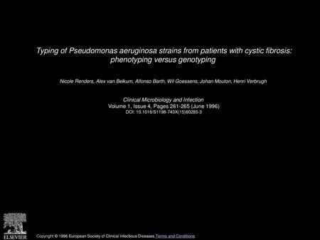 Typing of Pseudomonas aeruginosa strains from patients with cystic fibrosis: phenotyping versus genotyping  Nicole Renders, Alex van Belkum, Alfonso Barth,