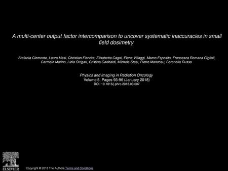 A multi-center output factor intercomparison to uncover systematic inaccuracies in small field dosimetry  Stefania Clemente, Laura Masi, Christian Fiandra,