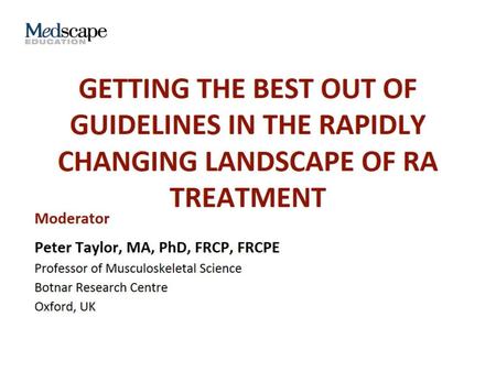 Getting the Best out of Guidelines in the Rapidly Changing Landscape of RA Treatment.