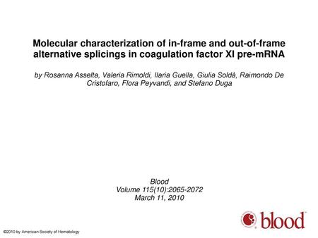 Molecular characterization of in-frame and out-of-frame alternative splicings in coagulation factor XI pre-mRNA by Rosanna Asselta, Valeria Rimoldi, Ilaria.