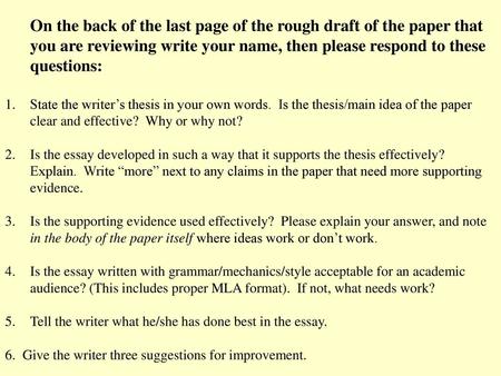 On the back of the last page of the rough draft of the paper that you are reviewing write your name, then please respond to these questions: State the.