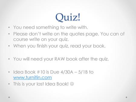 Quiz! You need something to write with.